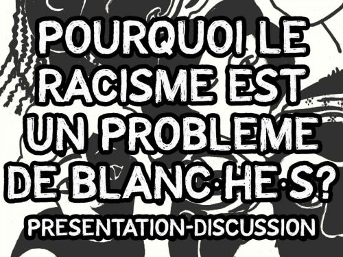 Conférence "Pourquoi le racisme est un problème de blanc·he·s ?"