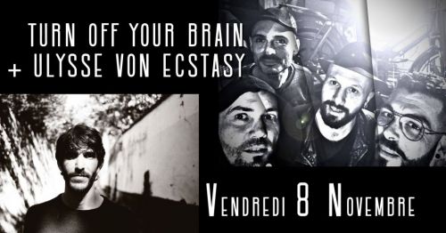 Ulysse Von Ecstasy + Turn off Your Brain
