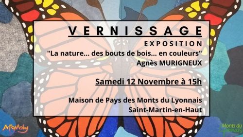 Vernissage - Exposition "La nature... des bouts de bois... en couleurs" d'Agnès MURIGNEUX